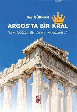 Argos'ta Bir Kral; Eski Çağda Bir Devrin Anatomisi