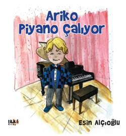 Ariko Piyano Çalıyor - Esin Alçıoğlu | Yeni ve İkinci El Ucuz Kitabın 