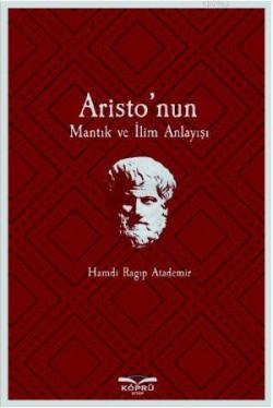 Aristo'nun Mantık ve İlim Anlayışı - Hamdi Ragıp Atademir | Yeni ve İk