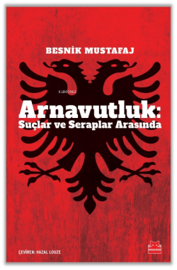 Arnavutluk: Suçlar ve Seraplar Arasında - Besnik Mustafaj | Yeni ve İk