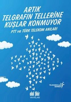 Artık Telgrafın Tellerine Kuşlar Konmuyor - Telekomcular Derneği | Yen
