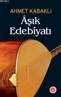 Âşık Edebiyatı - Ahmet Kabaklı | Yeni ve İkinci El Ucuz Kitabın Adresi