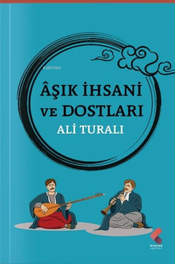 Aşık İhsani ve Dostları - Ali Turalı | Yeni ve İkinci El Ucuz Kitabın 