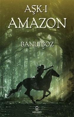 Aşk-ı Amazon - Banu Boz | Yeni ve İkinci El Ucuz Kitabın Adresi