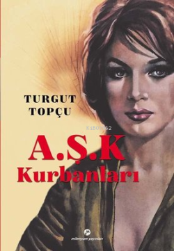 Aşk Kurbanları - Turgut Topçu | Yeni ve İkinci El Ucuz Kitabın Adresi