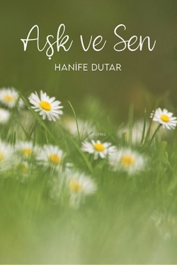 Aşk ve Sen - Hanife Dutar | Yeni ve İkinci El Ucuz Kitabın Adresi