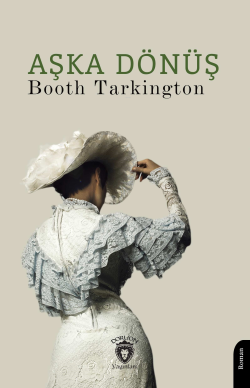 Aşka Dönüş - Booth Tarkington | Yeni ve İkinci El Ucuz Kitabın Adresi