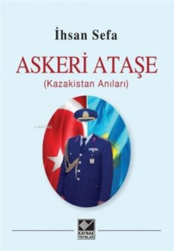 Askeri Ataşe (Kazakistan Anıları) - İhsan Sefa | Yeni ve İkinci El Ucu