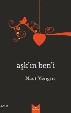 Aşk'ın Ben'i - Naci Yengin | Yeni ve İkinci El Ucuz Kitabın Adresi