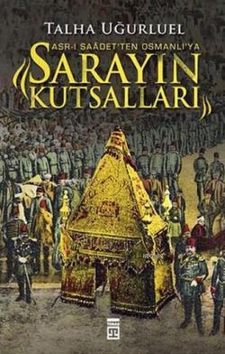Asr-ı Saadet'ten Osmanlı'ya Sarayın Kutsalları - Talha Uğurluel | Yeni