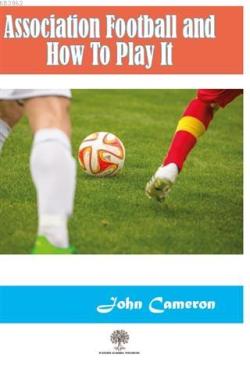 Association Football and How To Play It - John Cameron | Yeni ve İkinc