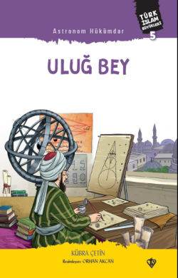 Astronom Hükümdar Uluğ Bey ;Türk İslam Büyükleri 5
