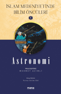 Astronomi - İslam Medeniyetinde Bilim Öncüleri 1 - Mehmet Azimli | Yen