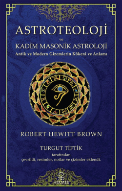 Astroteoloji ve Kadim Masonik Astroloji;Antik ve Modern Gizemlerin Kök