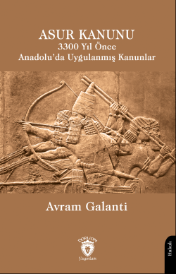 Asur Kanunu 3300 Yıl Önce Anadolu’da Uygulanmış Kanunlar - Avram Galan