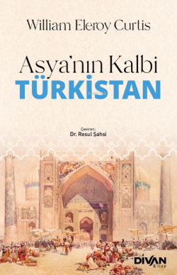 Asya’nın Kalbi Türkistan - William Eleroy Curtis | Yeni ve İkinci El U
