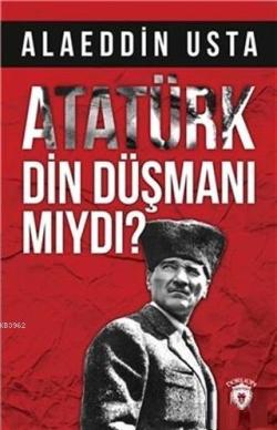 Atatürk Din Düşmanı mıydı? - Alaeddin Usta | Yeni ve İkinci El Ucuz Ki