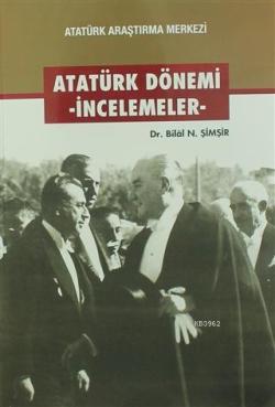 Atatürk Dönemi - İncelemeler - Bilal N. Şimşir | Yeni ve İkinci El Ucu