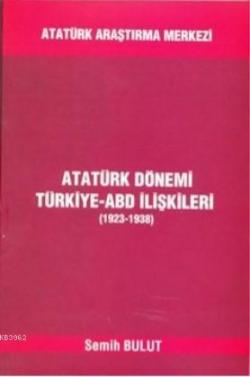Atatürk Dönemi Türkiye-ABD İlişkileri (1923-1938) - Semih Bulut | Yeni