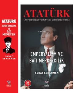 Atatürk Emperyalizm ve Batı Merkezcilik;Uyuyan milletler ya ölür ya da köle olarak uyanır..!