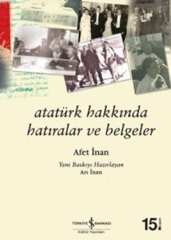 Atatürk Hakkında Hatıralar ve Belgeler - Ayşe Afet İnan | Yeni ve İkin