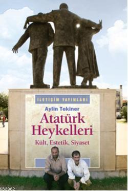 Atatürk Heykelleri; Kült, Estetik, Siyaset
