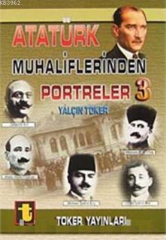 Atatürk Muhaliflerinden Portreler 3 - Yalçın Toker | Yeni ve İkinci El