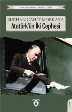Atatürk Ün İki Cephesi; Unutturmadıklarımız Serisi