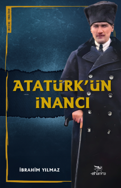Atatürk’ün İnancı - İbrahim Yılmaz | Yeni ve İkinci El Ucuz Kitabın Ad