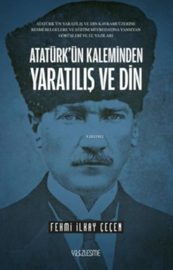 Atatürk'ün Kaleminden Yaratılış ve Din - Fehmi İlkay Çeçen | Yeni ve İ