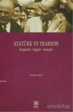Atatürk ve Trabzon; Fotoğraflar - Belgeler - Demeçler