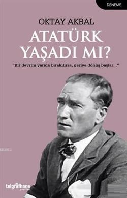 Atatürk Yaşadı mı? - Oktay Akbal | Yeni ve İkinci El Ucuz Kitabın Adre