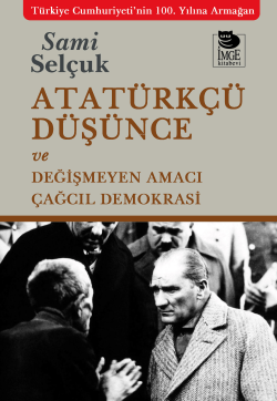 Atatürkçü Düşünce ve Değişmeyen Amacı Çağcıl Demokrasi - Sami Selçuk |