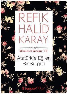 Atatürk'e Eğilen Bir Sürgün; Memleket Yazıları 18