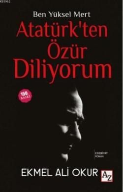 Ben Yüksel Mert Atatürk'ten Özür Diliyorum (Ciltli) - Ekmel Ali Okur- 