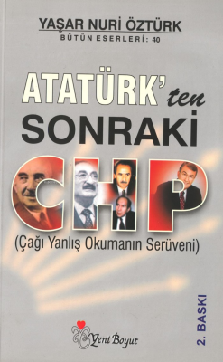 Atatürk'ten Sonraki Chp; (Çağı Yanlış Okumanın Serüveni)