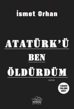 Atatürk'ü Ben Öldürdüm - İsmet Orhan | Yeni ve İkinci El Ucuz Kitabın 