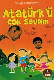 Atatürk'ü Çok Sevdim - Sevgi Tanrısever | Yeni ve İkinci El Ucuz Kitab