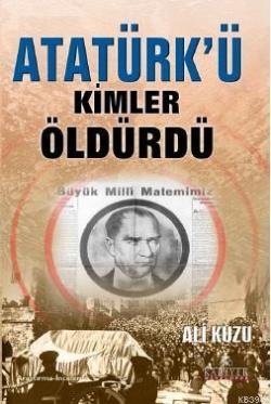 Atatürk'ü Kimler Öldürdü? - Ali Kuzu | Yeni ve İkinci El Ucuz Kitabın 