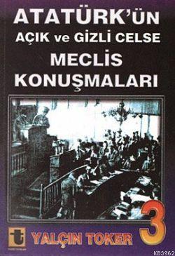 Atatürk'ün Açık ve Gizli Celse Meclis Konuşmaları-3 - Yalçın Toker | Y