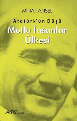 Atatürkün Düşü - Mutlu İnsanlar Ülkesi