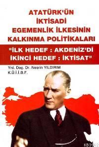 Atatürk'ün İktisadi Egemenlik İlkesinin Kalkınma Politikaları; "İlk Hedef:Akdeniz'di İkinci Hedef:İktisat"