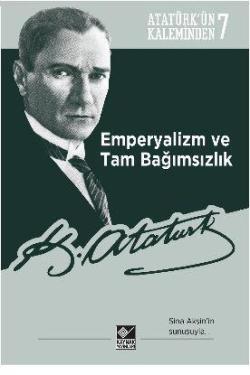 Atatürk'ün Kaleminden 6 Emperyalizm ve Tam Bağımsızlık