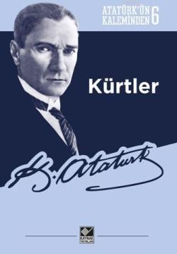 Atatürk'ün Kaleminden 6 - Kürtler - Mustafa Kemal Atatürk | Yeni ve İk