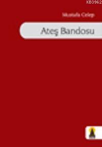 Ateş Bandosu - Mustafa Celep | Yeni ve İkinci El Ucuz Kitabın Adresi