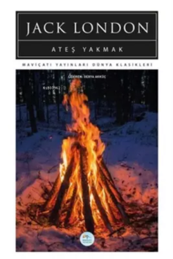 Ateş Yakmak - Jack London | Yeni ve İkinci El Ucuz Kitabın Adresi