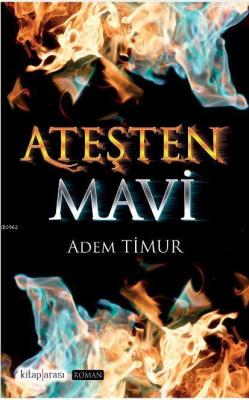 Ateşten Mavi - Adem Timur | Yeni ve İkinci El Ucuz Kitabın Adresi