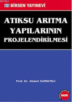 Atıksu Arıtma Yapılarının Projelendirilmesi - Ahmet Samsunlu | Yeni ve
