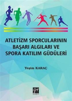 Atletizm Sporcularının Başarı ve Spora Katılım Güdüleri - Yeşim Karaç 