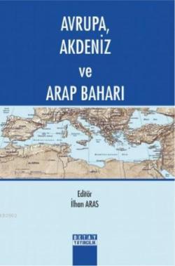 Avrupa, Akdeniz ve Arap Baharı - İlhan Aras | Yeni ve İkinci El Ucuz K
